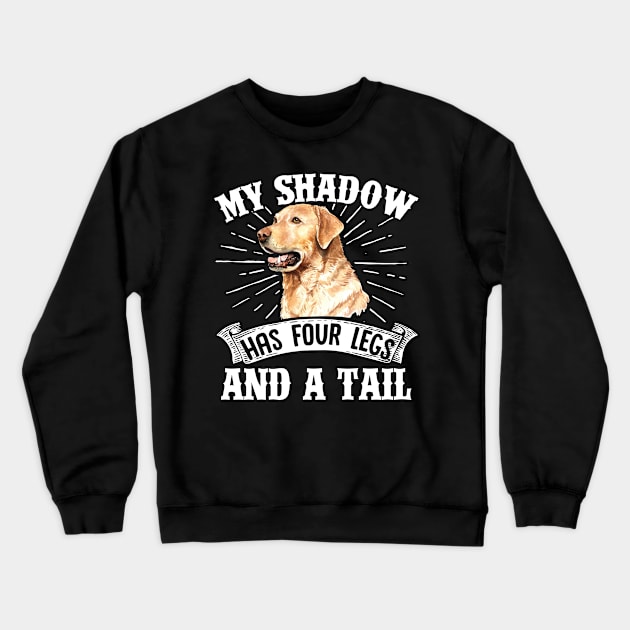 Retriever Dogs My Shadow Has Four Legs And A Tail  Mom Dad Crewneck Sweatshirt by Caskara